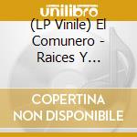(LP Vinile) El Comunero - Raices Y Semillas (Vinyl) vinile