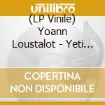 (LP Vinile) Yoann Loustalot - Yeti (Vinyl) vinile