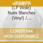 (LP Vinile) Nuits Blanches (Vinyl) / Various vinile
