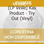 (LP Vinile) Kas Product - Try Out (Vinyl) vinile