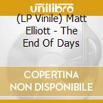 (LP Vinile) Matt Elliott - The End Of Days lp vinile