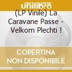(LP Vinile) La Caravane Passe - Velkom Plechti ! vinile