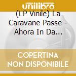 (LP Vinile) La Caravane Passe - Ahora In Da Future vinile