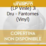 (LP Vinile) Ji Dru - Fantomes (Vinyl) lp vinile