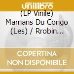 (LP Vinile) Mamans Du Congo (Les) / Rrobin - Ya Mizole (Clear/Orange Splatter) lp vinile