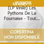 (LP Vinile) Les Pythons De La Fournaise - Tout Z'etoil (Vinyl) vinile