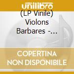 (LP Vinile) Violons Barbares - Monsters And Fantastic Creatures (2 Vinyls) vinile