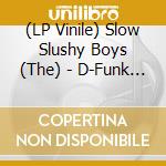 (LP Vinile) Slow Slushy Boys (The) - D-Funk - Masterplan (Vinyl) vinile