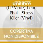 (LP Vinile) Leon Phal - Stress Killer (Vinyl) lp vinile