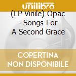 (LP Vinile) Opac - Songs For A Second Grace vinile