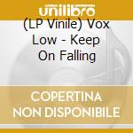 (LP Vinile) Vox Low - Keep On Falling lp vinile