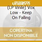 (LP Vinile) Vox Low - Keep On Falling vinile