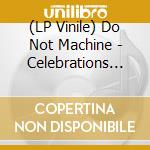 (LP Vinile) Do Not Machine - Celebrations Of The End lp vinile