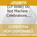 (LP Vinile) Do Not Machine - Celebrations Of The End vinile