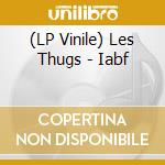 (LP Vinile) Les Thugs - Iabf lp vinile