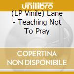 (LP Vinile) Lane - Teaching Not To Pray vinile