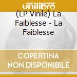 (LP Vinile) La Faiblesse - La Faiblesse lp vinile