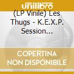 (LP Vinile) Les Thugs - K.E.X.P. Session 10-07-2008 lp vinile