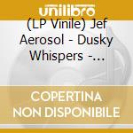 (LP Vinile) Jef Aerosol - Dusky Whispers - Edition Limitee vinile