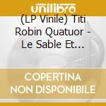 (LP Vinile) Titi Robin Quatuor - Le Sable Et L'ecume (2 Vinyls) vinile