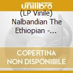 (LP Vinile) Nalbandian The Ethiopian - Nalbaldian The Ethiopian (Gatefold) (2 Lp)