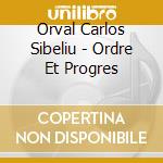 Orval Carlos Sibeliu - Ordre Et Progres cd