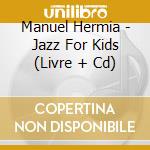 Manuel Hermia - Jazz For Kids (Livre + Cd) cd