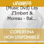 (Music Dvd) Les Z'Imbert & Moreau - Bal Grenadine (Dvd) cd musicale