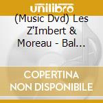 (Music Dvd) Les Z'Imbert & Moreau - Bal Grenadine (Dvd) cd