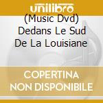 (Music Dvd) Dedans Le Sud De La Louisiane cd