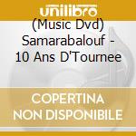 (Music Dvd) Samarabalouf - 10 Ans D'Tournee cd