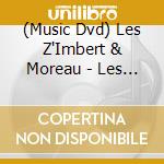 (Music Dvd) Les Z'Imbert & Moreau - Les Zim'S S'Envolent (Dvd) cd musicale