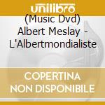 (Music Dvd) Albert Meslay - L'Albertmondialiste cd