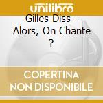 Gilles Diss - Alors, On Chante ? cd musicale