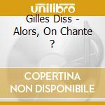 Gilles Diss - Alors, On Chante ?