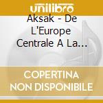 Aksak - De L'Europe Centrale A La Mediterannee cd