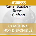 Xavier Stubbe - Reves D'Enfants cd musicale