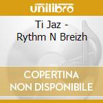 Ti Jaz - Rythm N Breizh cd