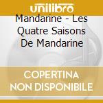 Mandarine - Les Quatre Saisons De Mandarine cd musicale