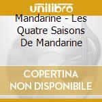 Mandarine - Les Quatre Saisons De Mandarine cd