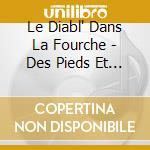 Le Diabl' Dans La Fourche - Des Pieds Et Des Mains cd