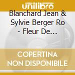 Blanchard Jean & Sylvie Berger Ro - Fleur De Terre cd musicale