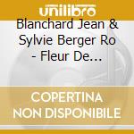 Blanchard Jean & Sylvie Berger Ro - Fleur De Terre cd