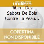 Ribin - Des Sabots De Bois Contre La Peau De Terre cd musicale