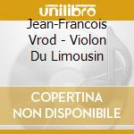 Jean-Francois Vrod - Violon Du Limousin cd