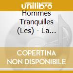 Hommes Tranquilles (Les) - La Fille Infernale cd