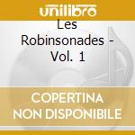 Les Robinsonades - Vol. 1 cd musicale