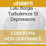 Lulu Borgia - Turbulences Et Depressions cd