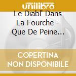 Le Diabl' Dans La Fourche - Que De Peine Et D'Amour cd