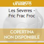 Les Severes - Fric Frac Froc cd